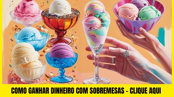 dinheiro extra com sobremesas